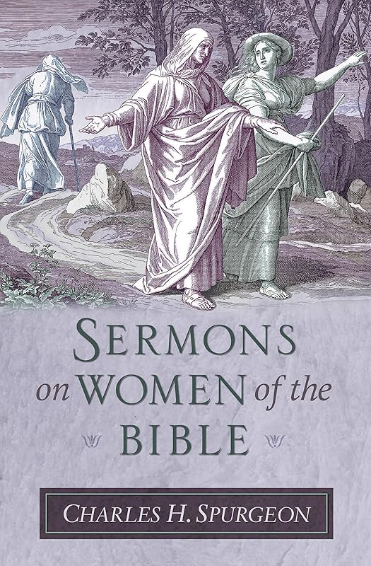 Sermons on Women of the Bible (Sermon Collections from Spurgeon) by Charles Haddon Spurgeon