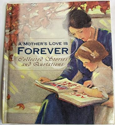 A Mother's Love is Forever: Collected Stories & Quotations
