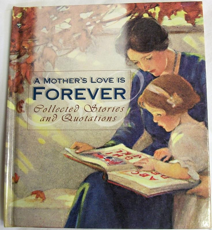 A Mother's Love is Forever: Collected Stories & Quotations by Ellyn Sanna