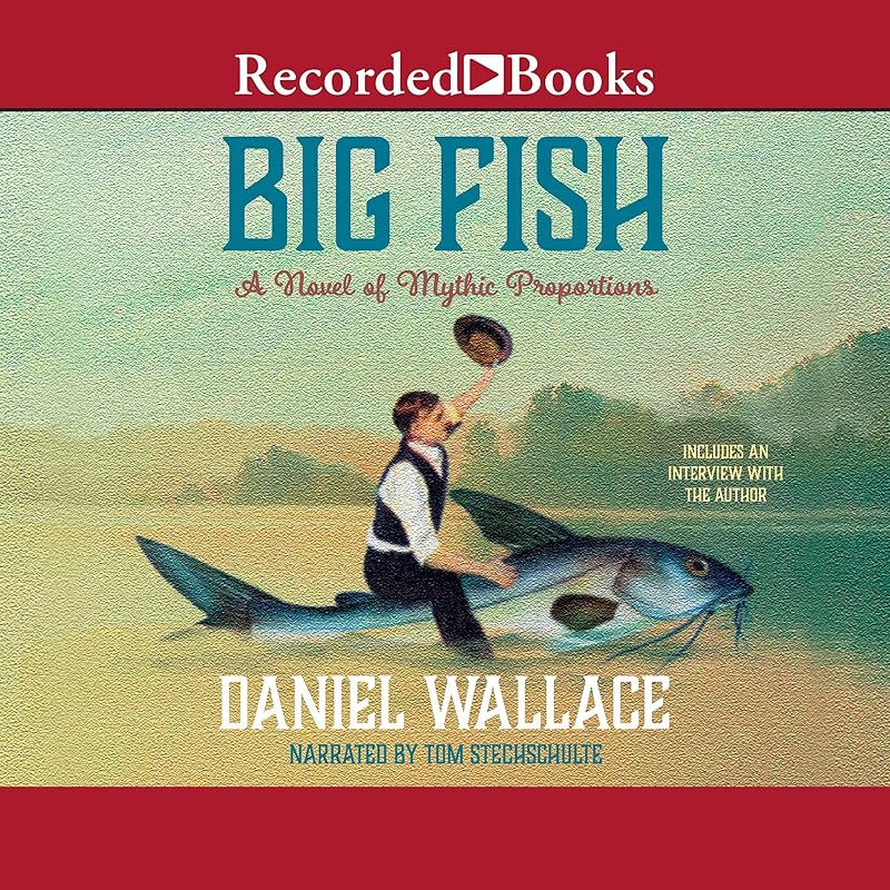 Big Fish: A Novel of Mythic Proportions by Daniel Wallace