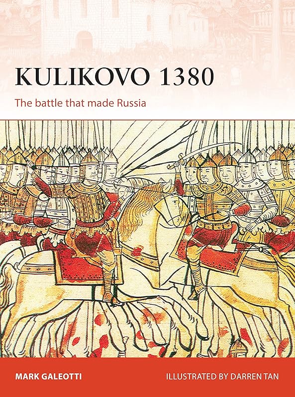 Kulikovo 1380: The battle that made Russia (Campaign) by Mark Galeotti