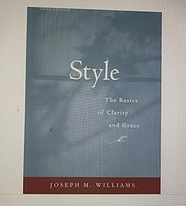 Style: Toward Clarity and Grace (Chicago Guides to Writing, Editing, and Publishing) by Joseph M. Williams