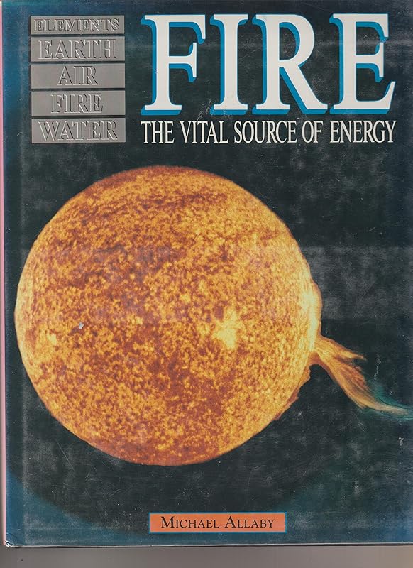 Fire: The Vital Source of Energy (Elements) by Michael Allaby