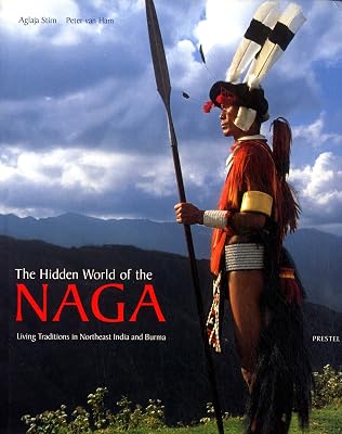 The Hidden World of the Naga: Living Traditions in Northeast India and Burma