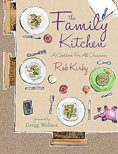 The Family Kitchen: A cookbook for all occasions by Rob Kirby