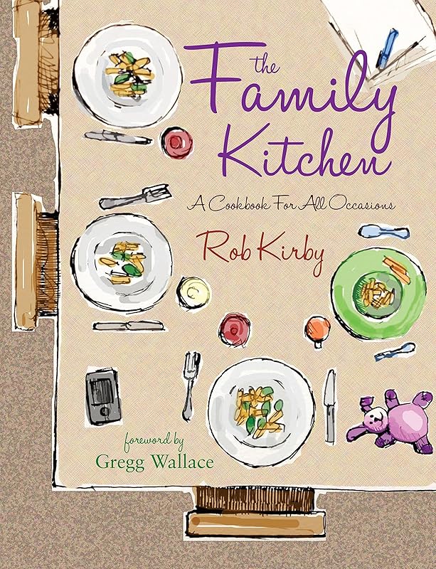 The Family Kitchen: A cookbook for all occasions by Rob Kirby