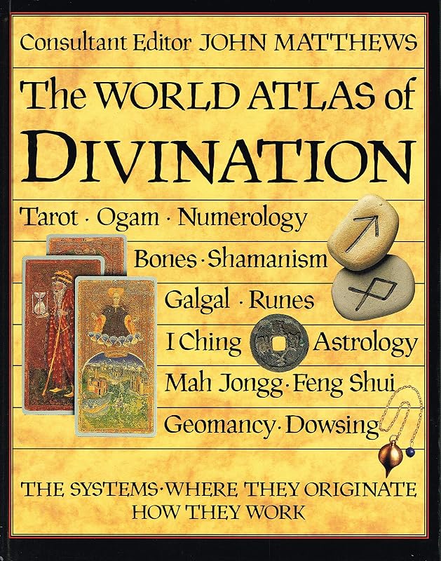 The World Atlas Divination : The Systems . Where They Originate . How They Work : by John Matthews