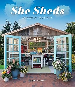 She Sheds: A Room of Your Own by Erika Kotite