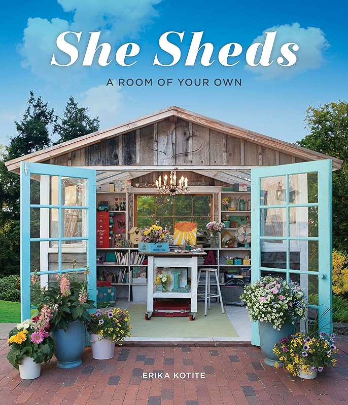 She Sheds: A Room of Your Own by Erika Kotite