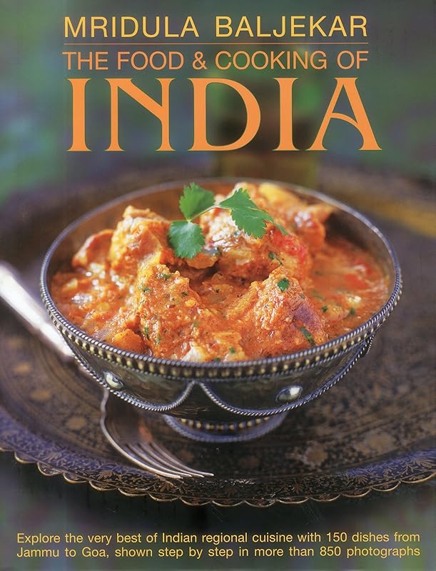 The Food & Cooking of India: Explore the very best of Indian regional cuisine with 150 dishes shown step by step in more than 850 photographs by Mridula Baljekar