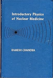 Introductory physics of nuclear medicine by Ramesh Chandra