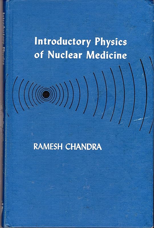 Introductory physics of nuclear medicine by Ramesh Chandra