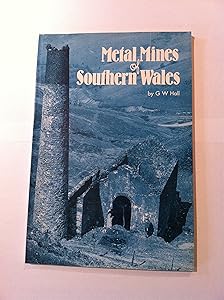 Metal Mines of Southern Wales by G. W. Hall