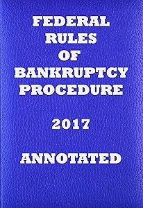 Federal Rules of Bankruptcy Procedure 2017 Annotated