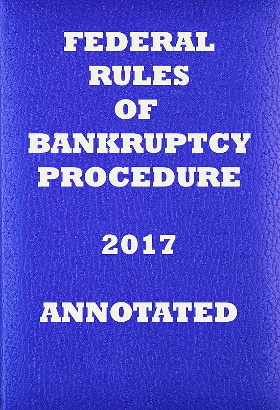 Federal Rules of Bankruptcy Procedure 2017 Annotated by US Government