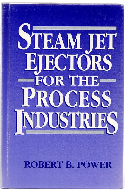 Steam Jet Ejectors for the Process Industries (McGraw-Hill Chemical Engineering) by Robert B. Power