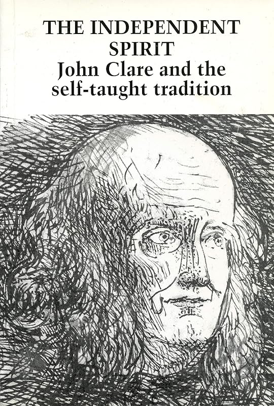 The independent spirit: John Clare and the self-taught tradition by john-goodridge-tom-bates