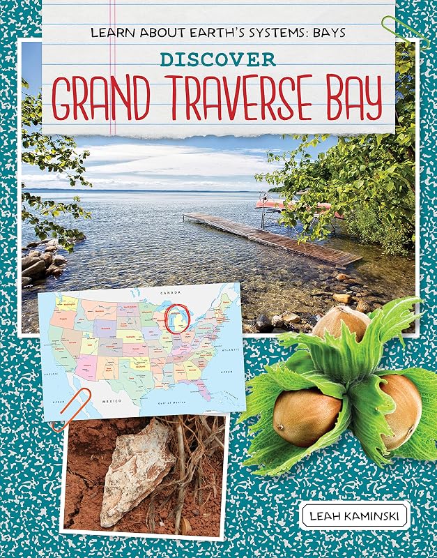 Discover Grand Traverse Bay (Learn About Earth's Systems: Bays) by Leah Kaminski
