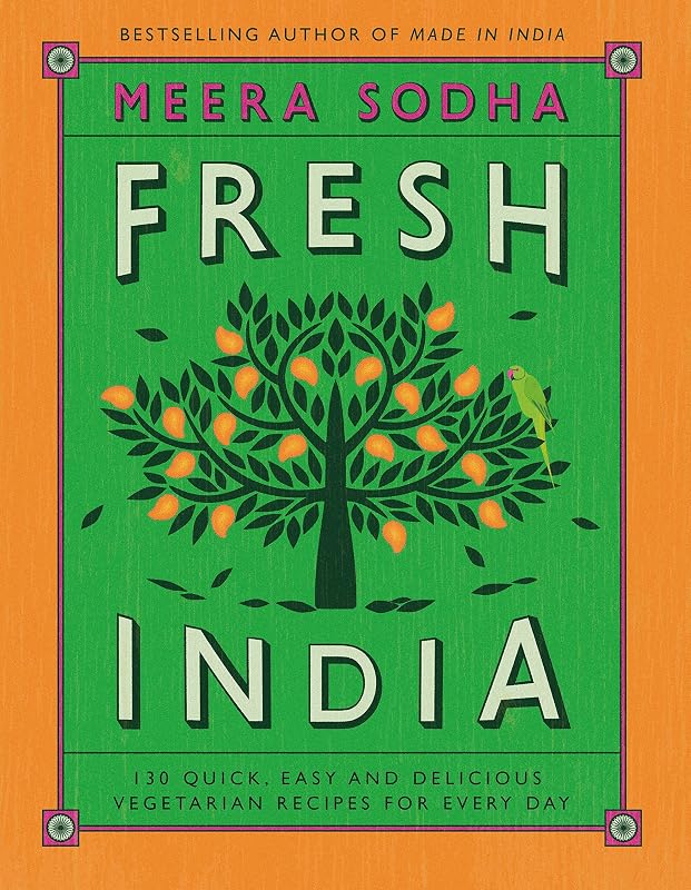 Fresh India: 130 Quick, Easy, and Delicious Vegetarian Recipes for Every Day by Meera Sodha