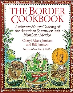The Border Cookbook: Authentic Home Cooking of the American Southwest and Northern Mexico