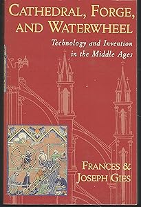Cathedral, Forge, and Waterwheel: Technology and Invention in the Middle Ages