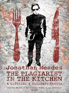 The Plagiarist in the Kitchen: A Lifetime's Culinary Thefts by Jonathan Meades