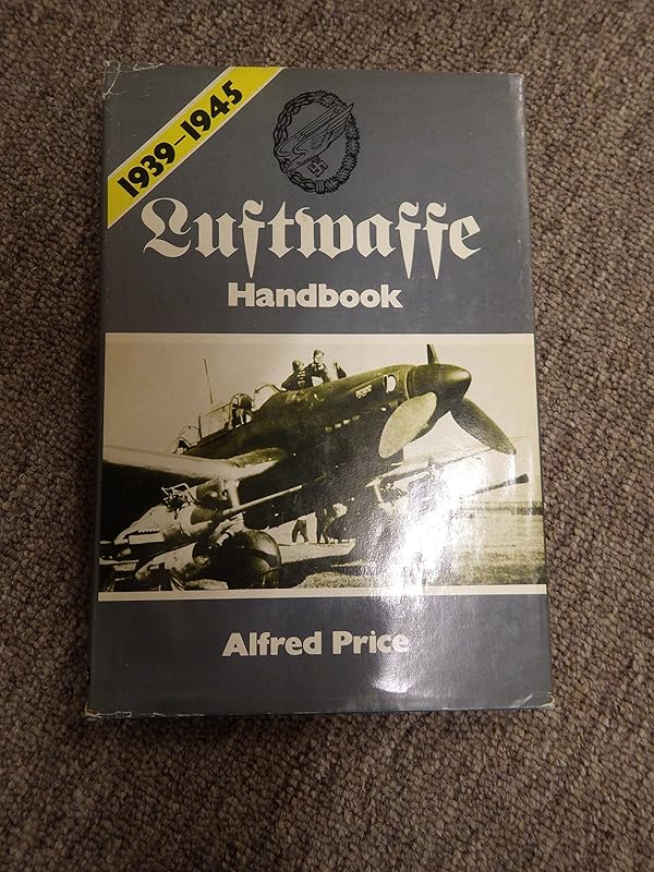 Luftwaffe Handbook, 1939-1945 by Alfred Price
