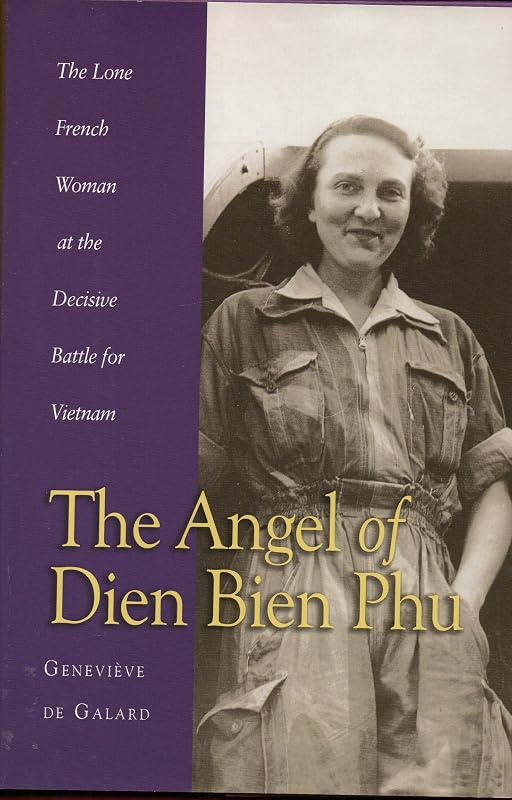 The Angel of Dien Bien Phu: The Lone French Woman at the Decisive Battle for Vietnam by Genevieve Galard