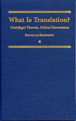 What is Translation?:Centrifugal Theories, Critical Intervention: Centrifugal Theories, Critical Interventions (Translation Studies Book 4)