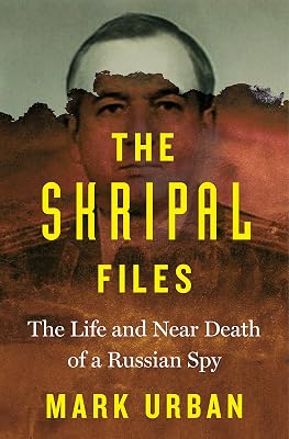 The Skripal Files: The Life and Near Death of a Russian Spy