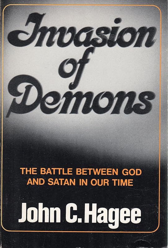 Invasion of Demons: The Battle Between God and Satan in Our Time by John Hagee