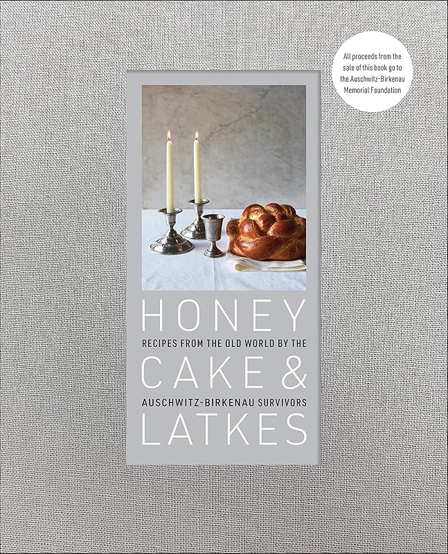 Honey Cake & Latkes: Recipes from the Old World by the Auschwitz-Birkenau Survivors by Auschwitz-Birkenau Memorial Foundation