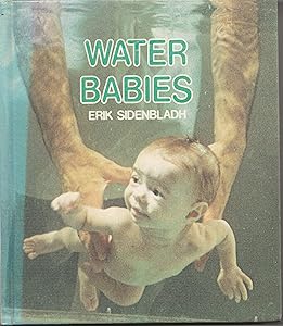 Water Babies: A Book About Igor Tjarkovsky and His Method for Delivering and Training Children in Water (English and Swedish Edition) by Erik Sidenbladh
