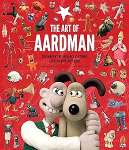 The Art of Aardman: The Makers of Wallace & Gromit, Chicken Run, and More (Wallace and Gromit Book, Claymation Books, Books for Movie Lovers) by Peter Lord