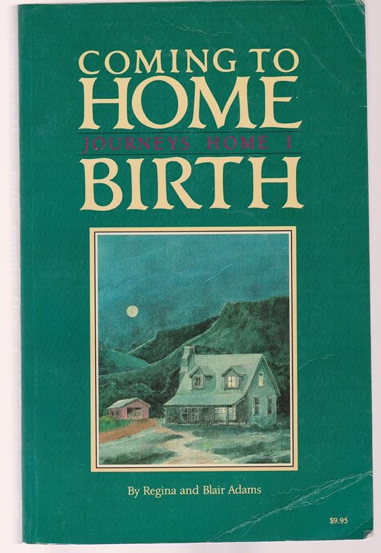 Coming to Home Birth: Journeys Home I by Regina Adams