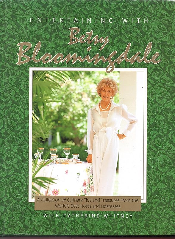 Entertaining With Betsy Bloomingdale: A Collection of Culinary Tips and Treasures from the World's Best Hosts and Hostesses by Betsy Bloomingdale