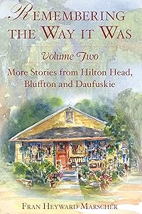 Remembering the Way it Was: More Stories from Hilton Head, Bluffton and Daufuskie (American Chronicles) by Fran Heyward Marscher