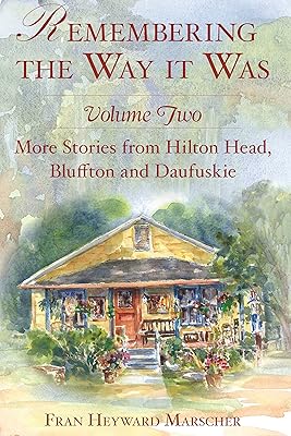 Remembering the Way it Was: More Stories from Hilton Head, Bluffton and Daufuskie (American Chronicles)