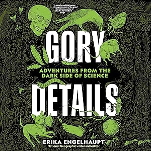 Gory Details by Erika Engelhaupt