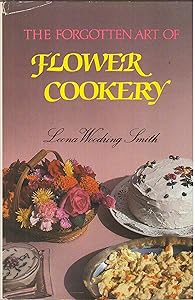 Forgotten Art of Flower Cookery by Leona Woodring Smith