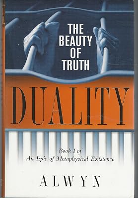 Duality: The Beauty of Truth, Book I of An Epic of Metaphysical Existence