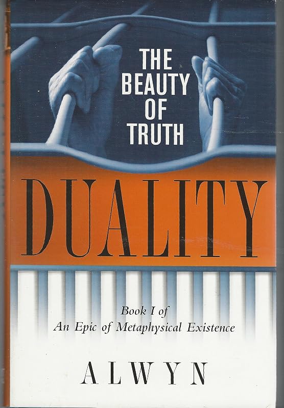 Duality: The Beauty of Truth, Book I of An Epic of Metaphysical Existence by Alwyn