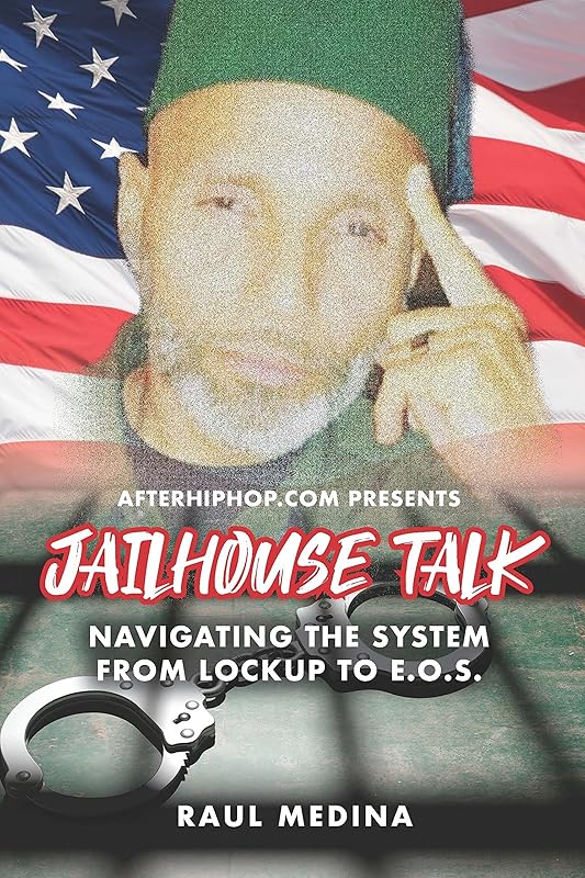 AfterHipHop.com JailHouse Talk : Navigating the System from Lockup to E.O.S. by Raul Medina Dj Raw Miami