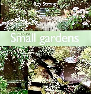 Creating Small Gardens by Roy Strong