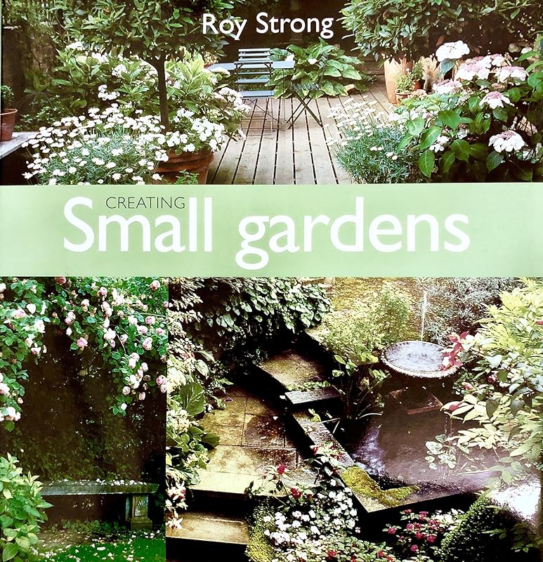 Creating Small Gardens by Roy Strong