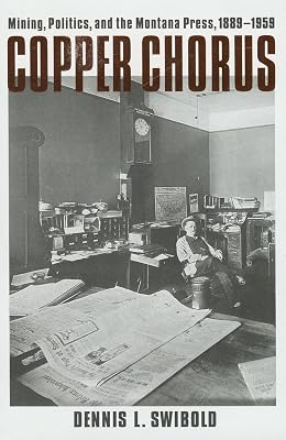 Copper Chorus: Mining, Politics, and the Montana Press, 1889–1959