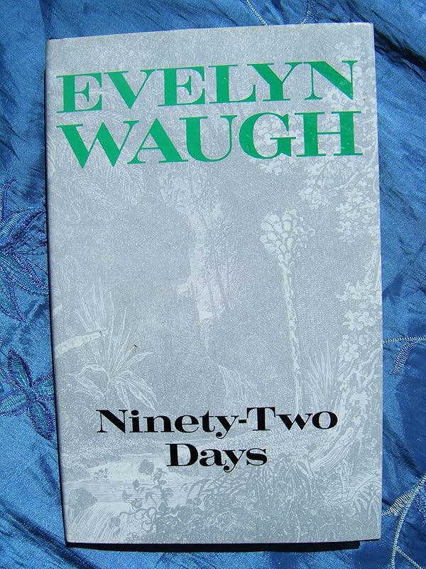 Ninety-two Days: A Journey in Guiana and Brazil,1932 by Evelyn Waugh