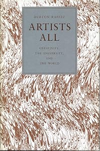 Artists All: Creativity, the University, and the World by Burton Raffel
