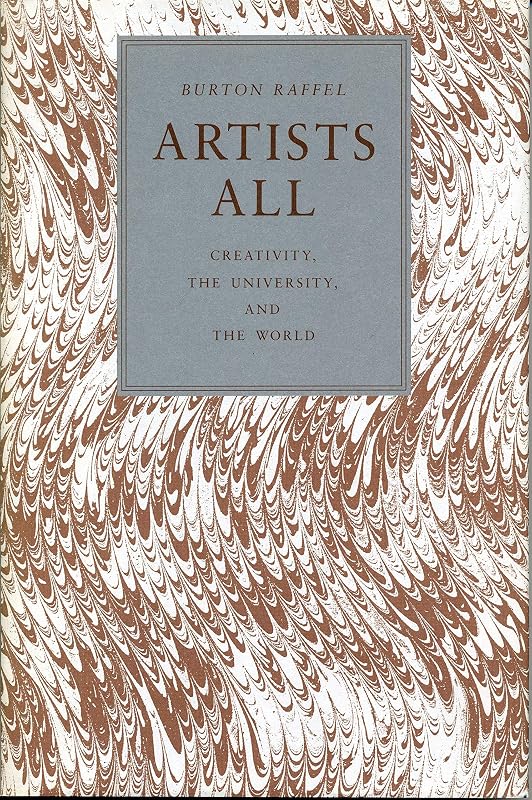 Artists All: Creativity, the University, and the World by Burton Raffel