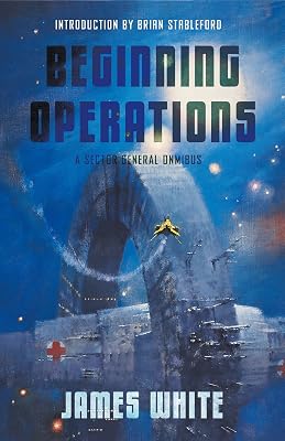 Beginning Operations: A Sector General Omnibus: Hospital Station, Star Surgeon, Major Operation
